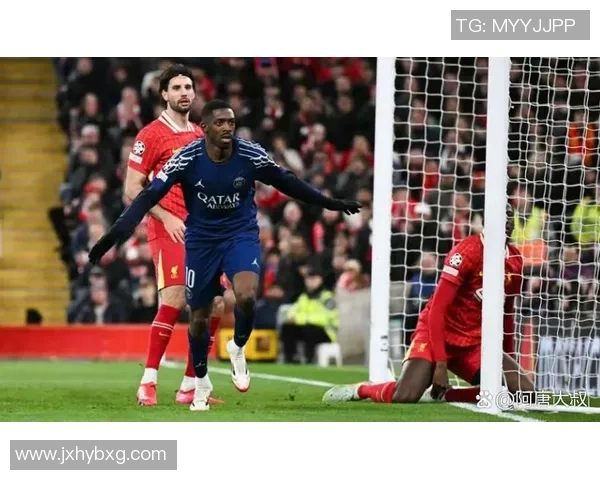 欧冠激战:巴黎圣日耳曼小胜利物浦全场数据解析与精彩瞬间回顾 欧冠激战:巴黎圣日耳曼小胜利物浦全场数据解析与精彩瞬间回顾